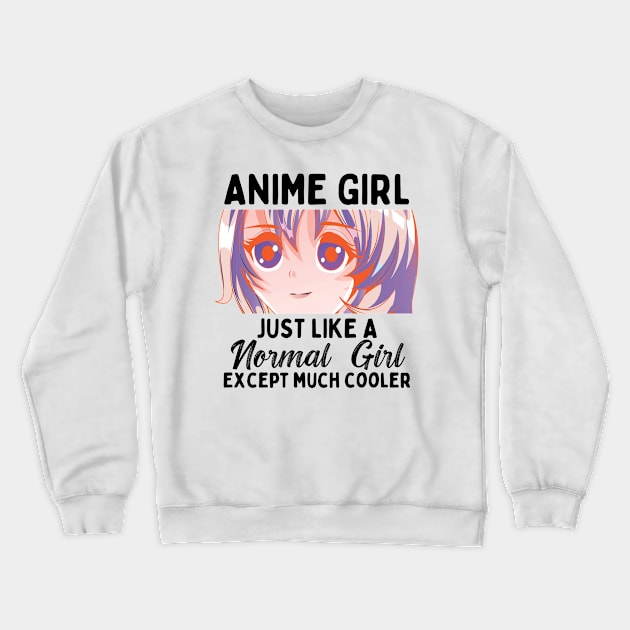 Anime Girl Just Like A Normal Girl Except Much Cooler Crewneck Sweatshirt by Mad Art